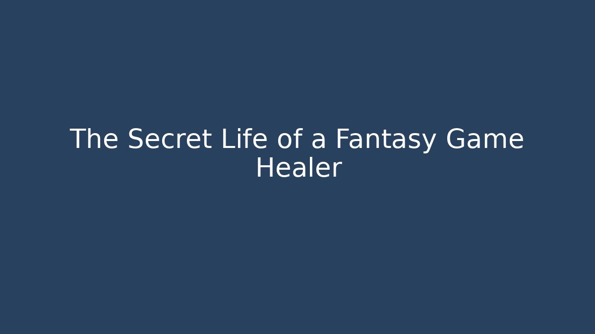 The Secret Life of a Fantasy Game Healer