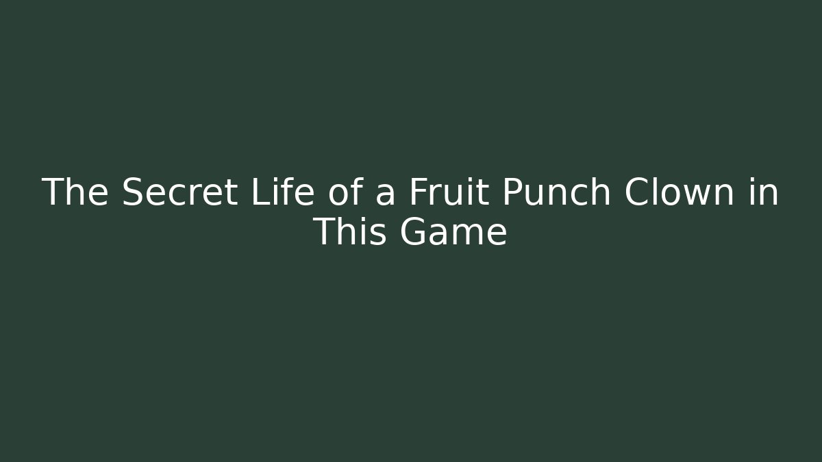 The Secret Life of a Fruit Punch Clown in This Game