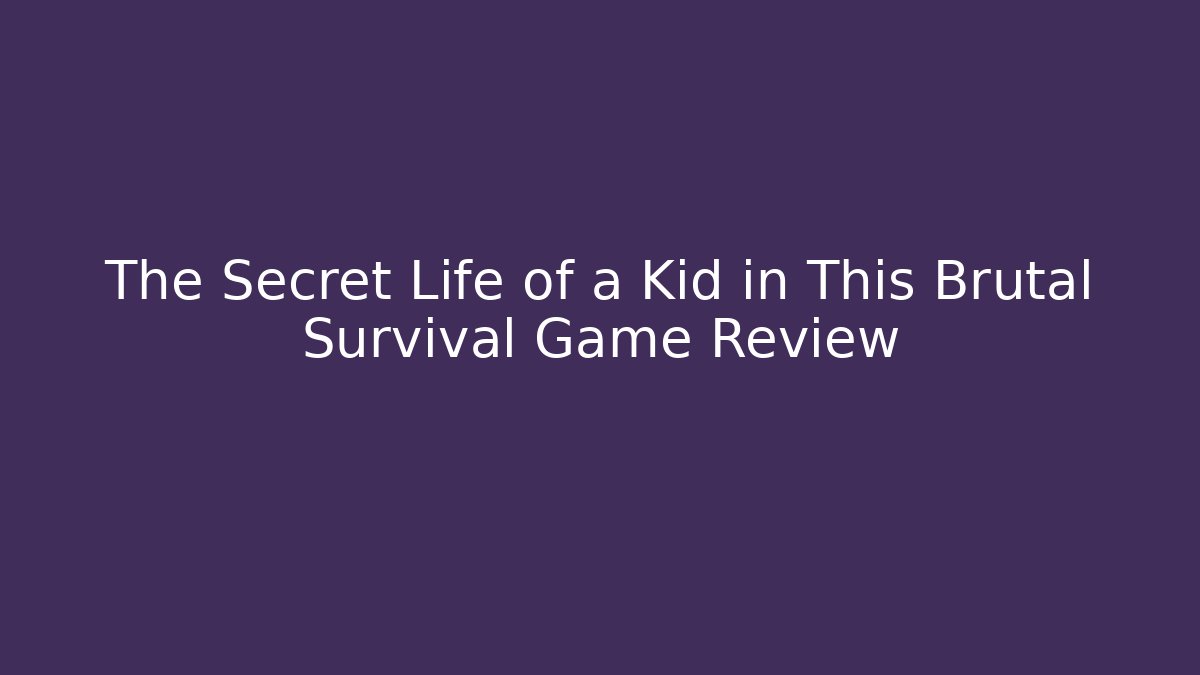The Secret Life of a Kid in This Brutal Survival Game Review