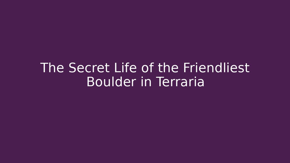 The Secret Life of the Friendliest Boulder in Terraria