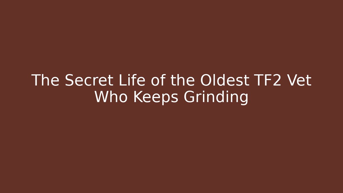 The Secret Life of the Oldest TF2 Vet Who Keeps Grinding