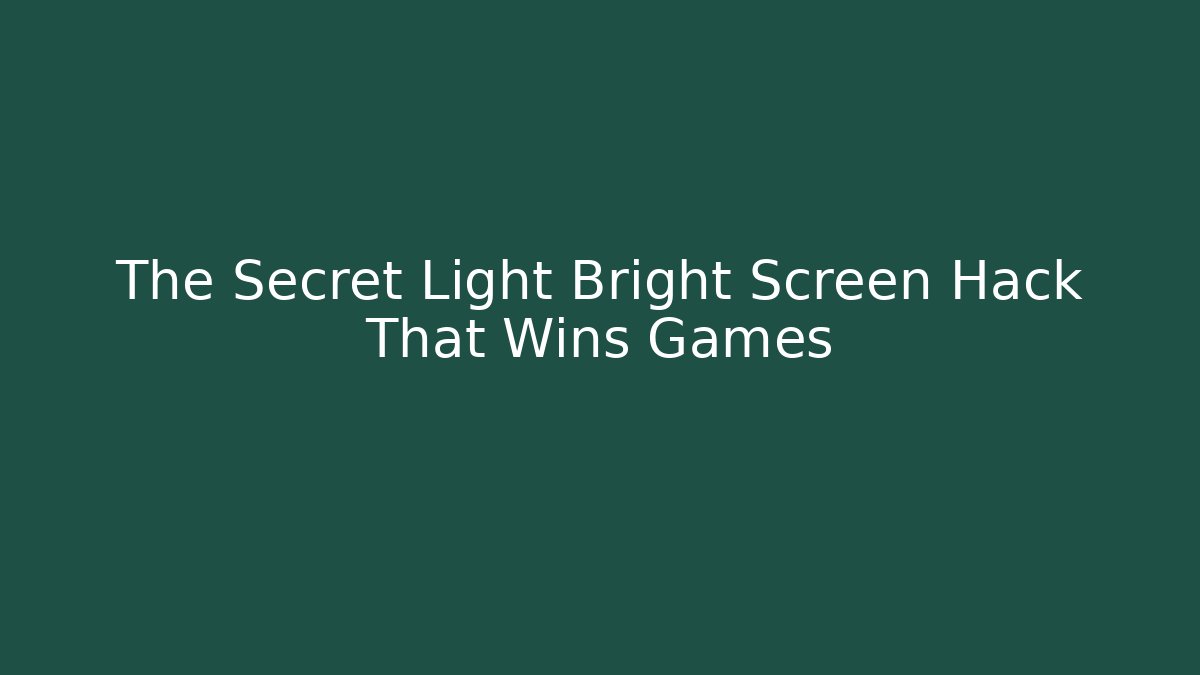 The Secret Light Bright Screen Hack That Wins Games - Create More Assets