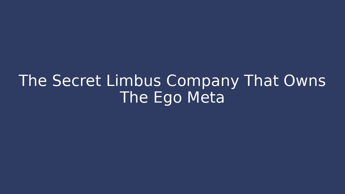 The Secret Limbus Company That Owns The Ego Meta