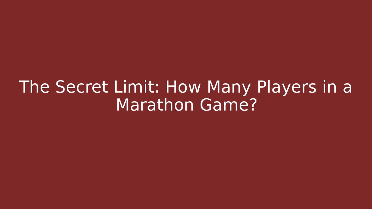 The Secret Limit: How Many Players in a Marathon Game?