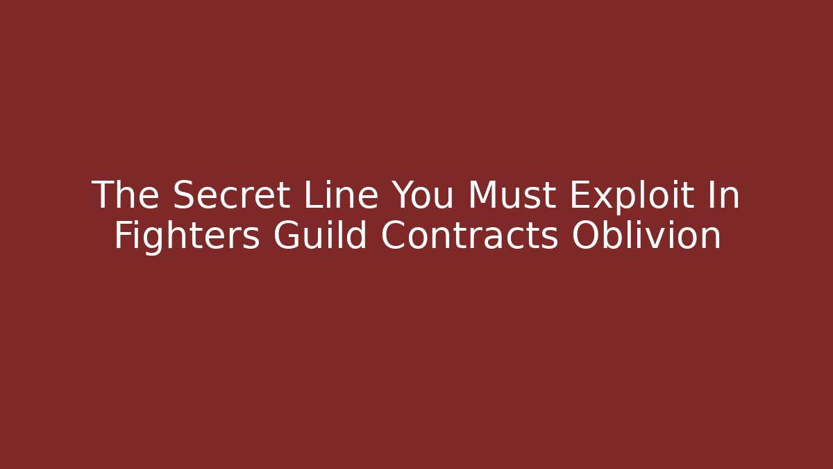 The Secret Line You Must Exploit In Fighters Guild Contracts Oblivion