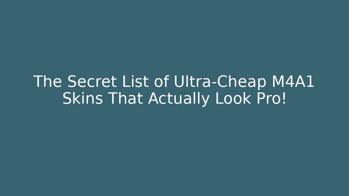 The Secret List of Ultra-Cheap M4A1 Skins That Actually Look Pro!