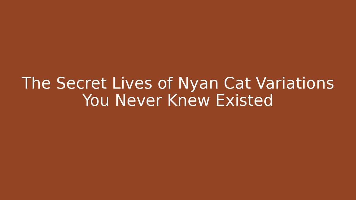 The Secret Lives of Nyan Cat Variations You Never Knew Existed