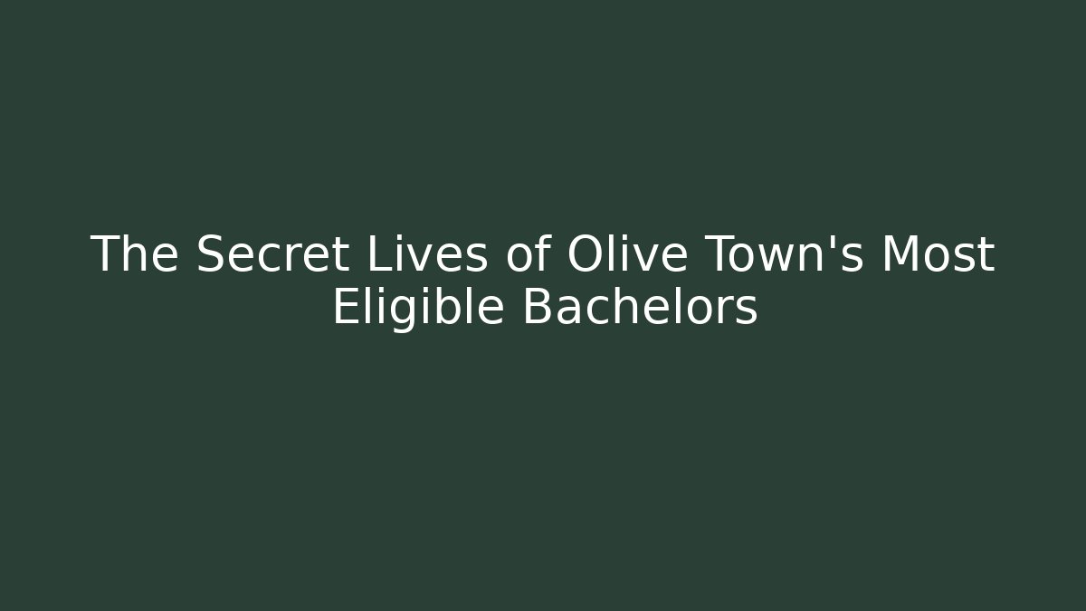 The Secret Lives of Olive Town's Most Eligible Bachelors