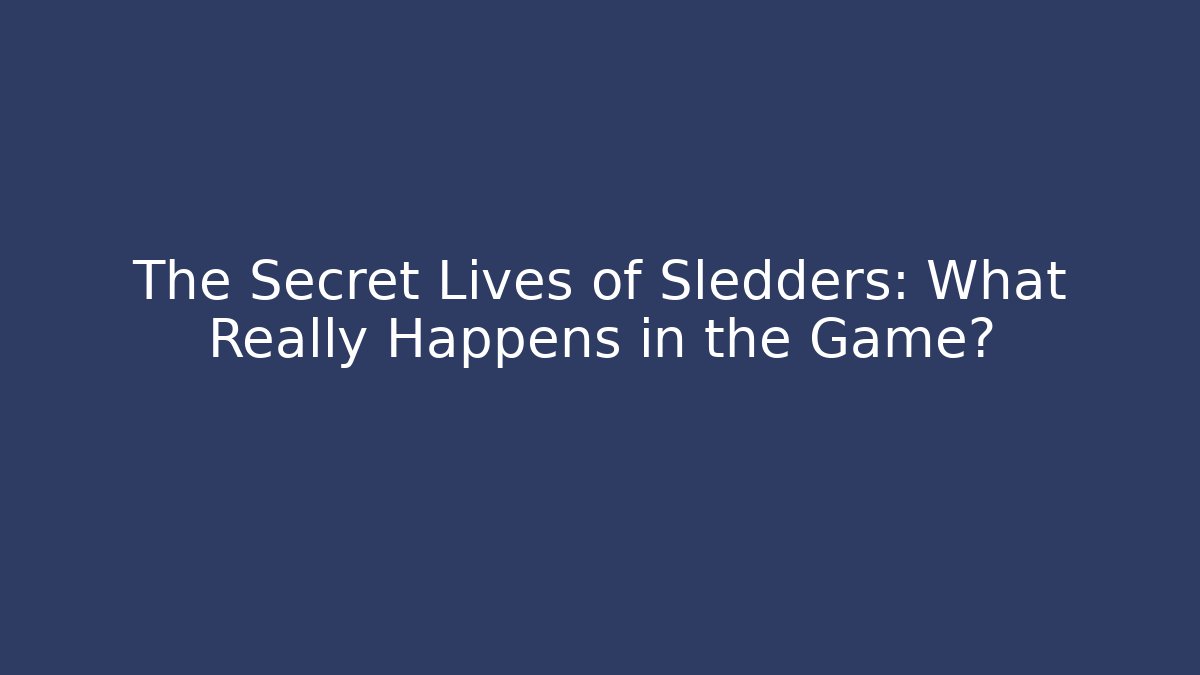 The Secret Lives of Sledders: What Really Happens in the Game?