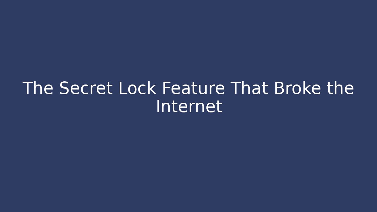 The Secret Lock Feature That Broke the Internet - Create More Assets