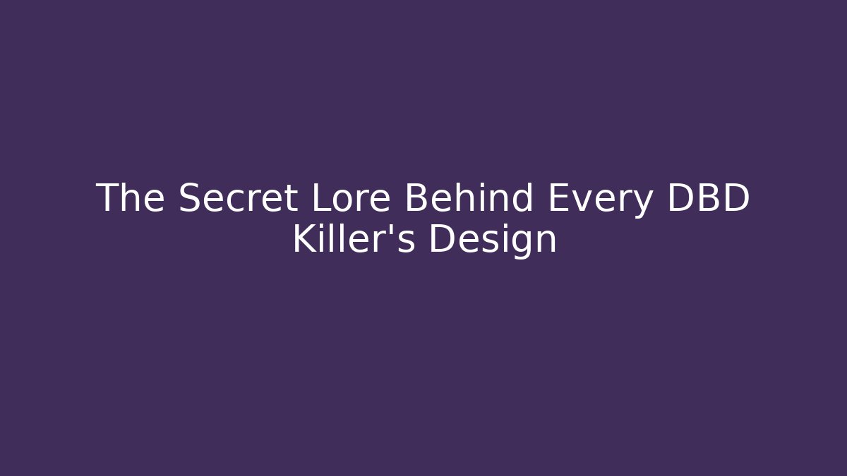The Secret Lore Behind Every DBD Killer's Design - Create More Assets