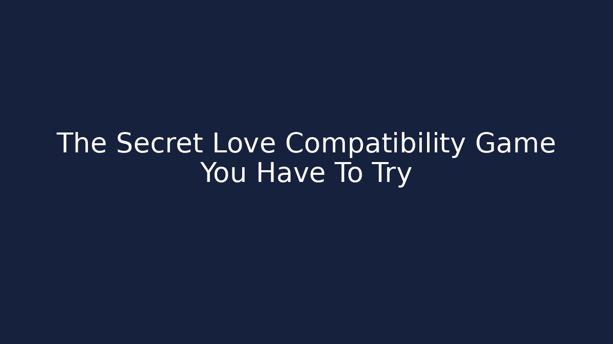 The Secret Love Compatibility Game You Have To Try - Create More Assets