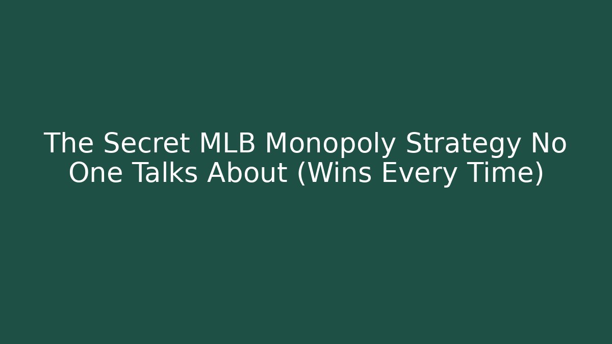 The Secret MLB Monopoly Strategy No One Talks About (Wins Every Time)
