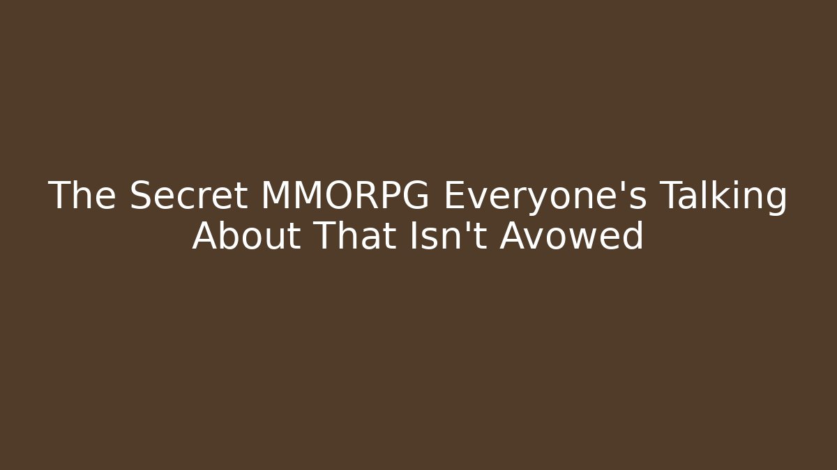 The Secret MMORPG Everyone’s Talking About That Isn’t Avowed