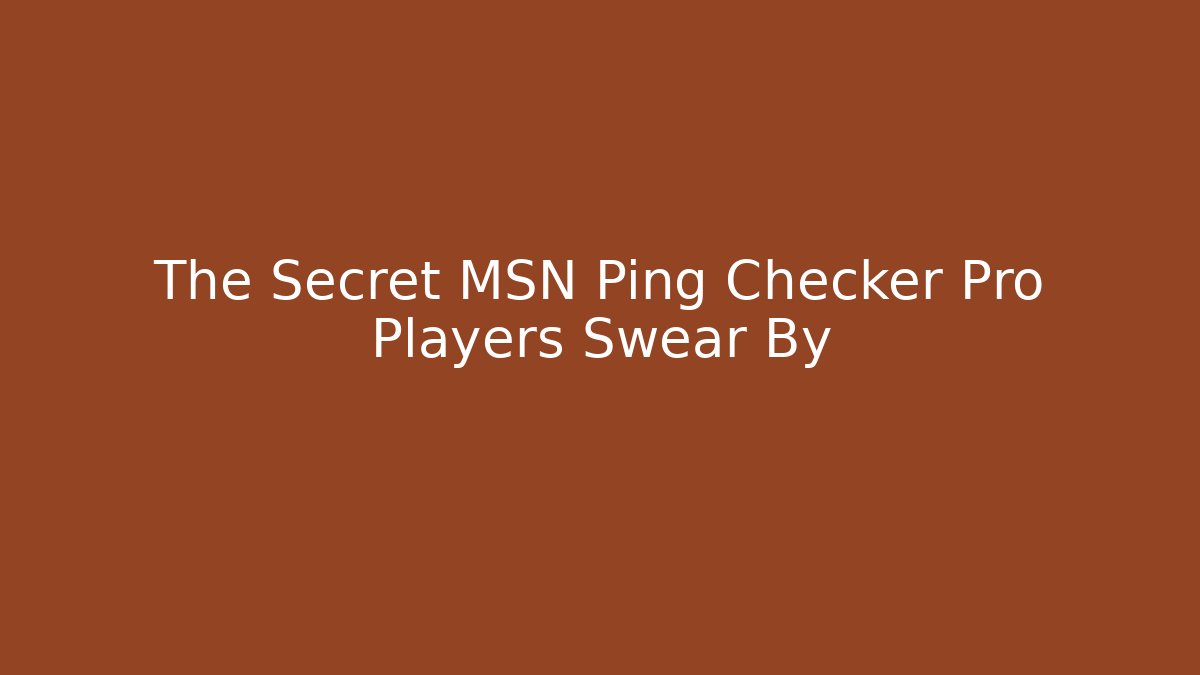 The Secret MSN Ping Checker Pro Players Swear By