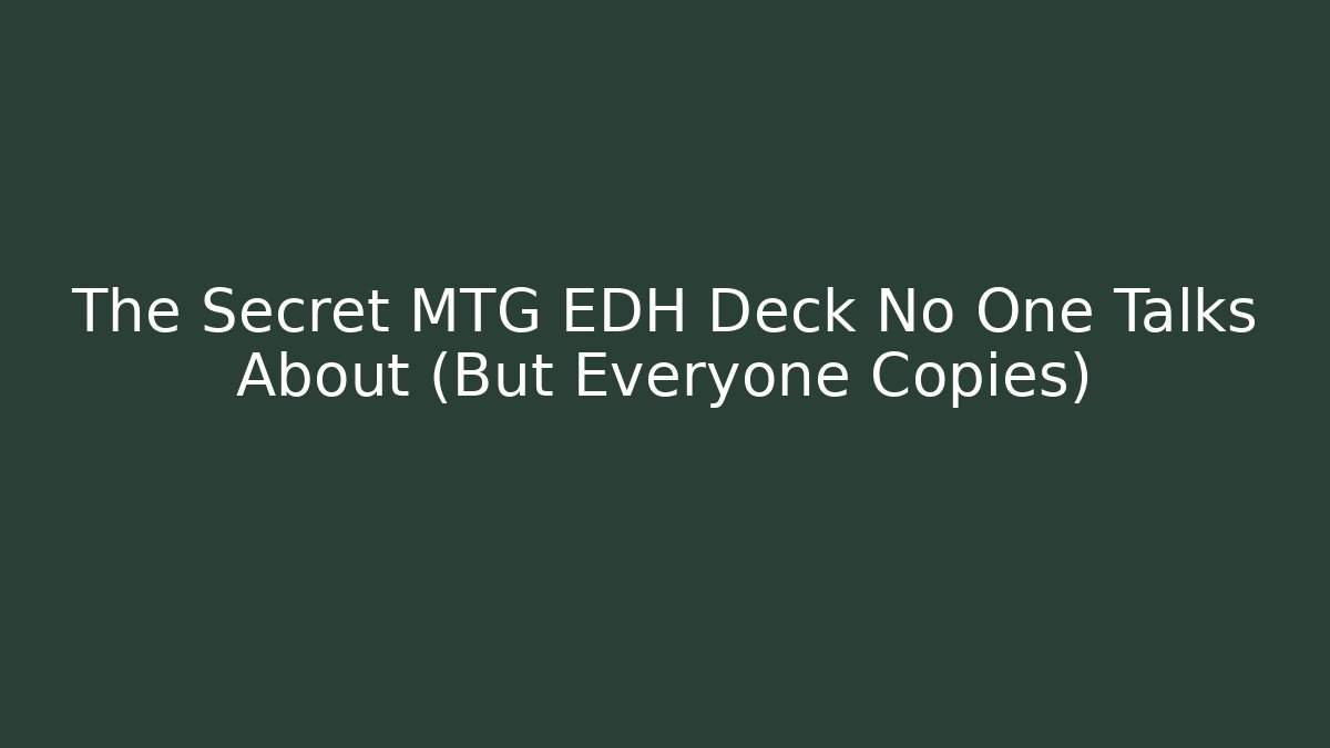 The Secret MTG EDH Deck No One Talks About (But Everyone Copies)