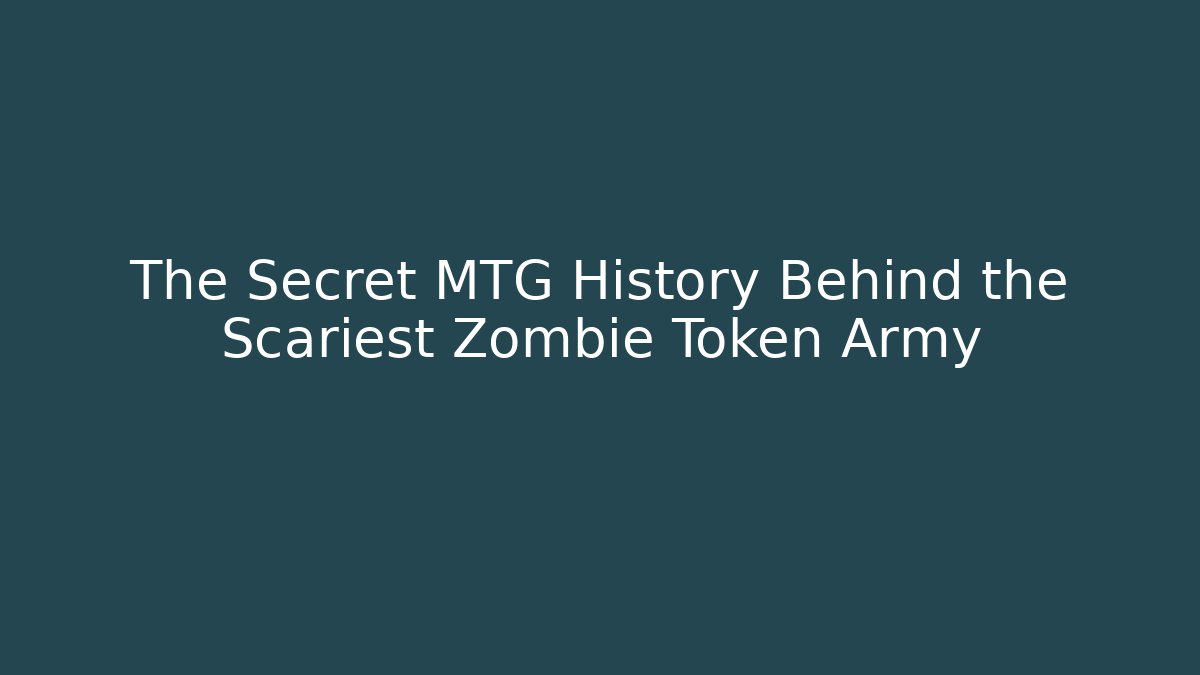 The Secret MTG History Behind the Scariest Zombie Token Army