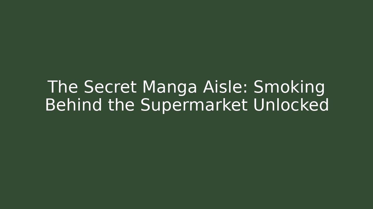 The Secret Manga Aisle: Smoking Behind the Supermarket Unlocked