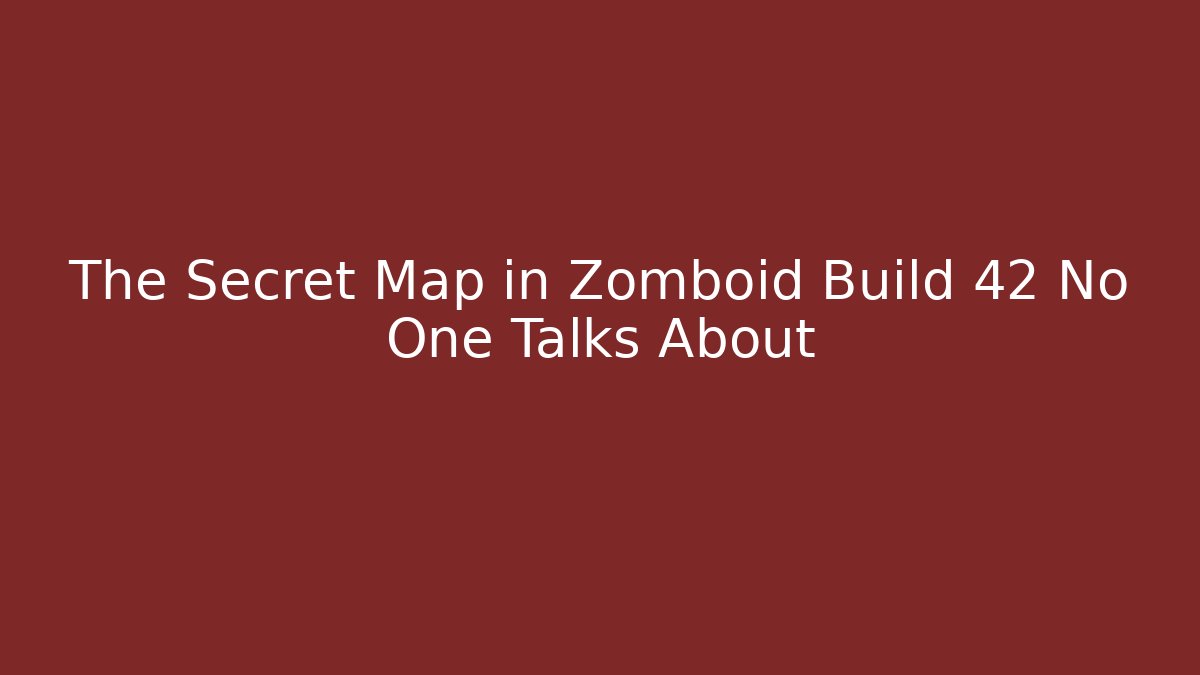 The Secret Map in Zomboid Build 42 No One Talks About
