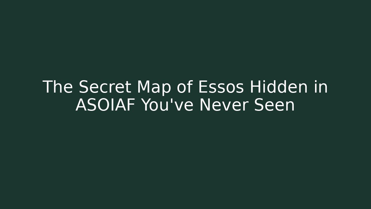 The Secret Map of Essos Hidden in ASOIAF You've Never Seen