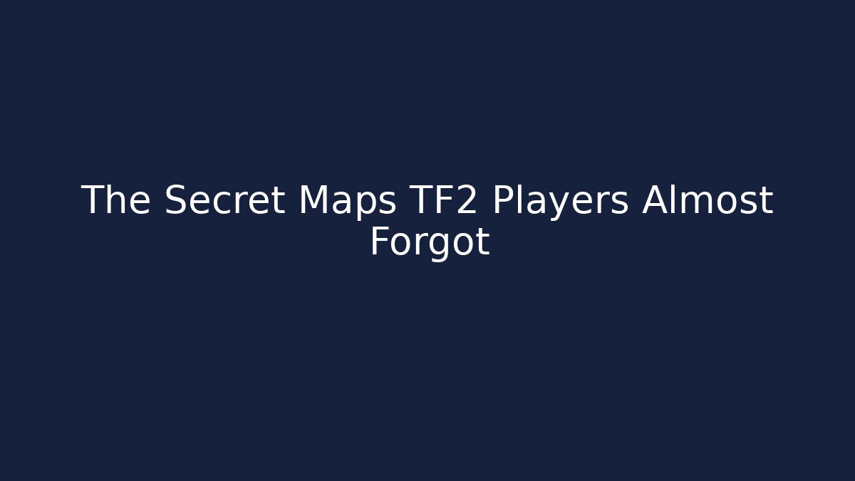 The Secret Maps TF2 Players Almost Forgot - Create More Assets