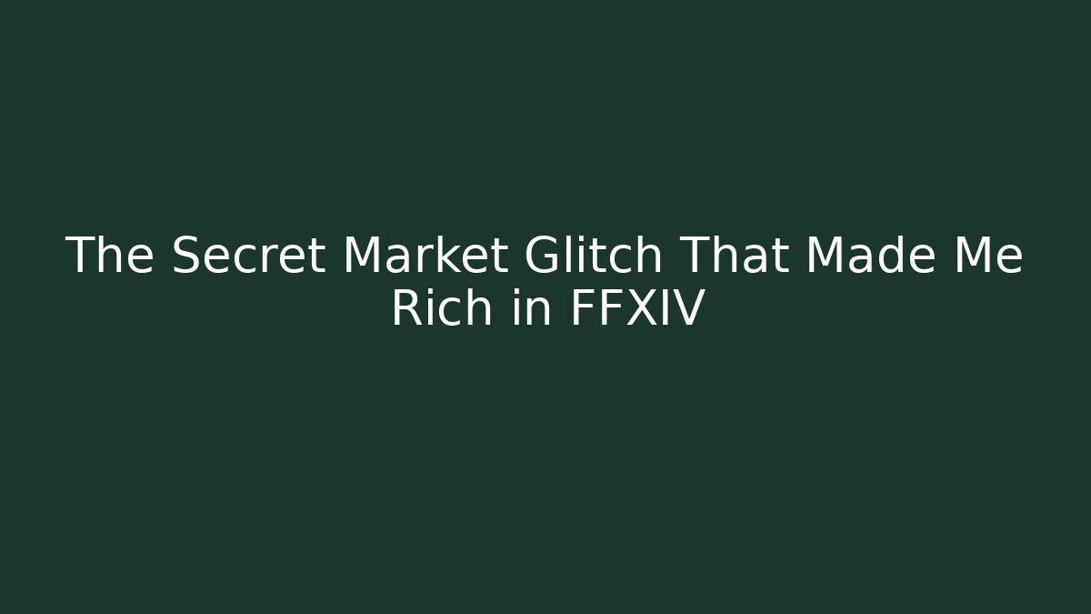 The Secret Market Glitch That Made Me Rich in FFXIV