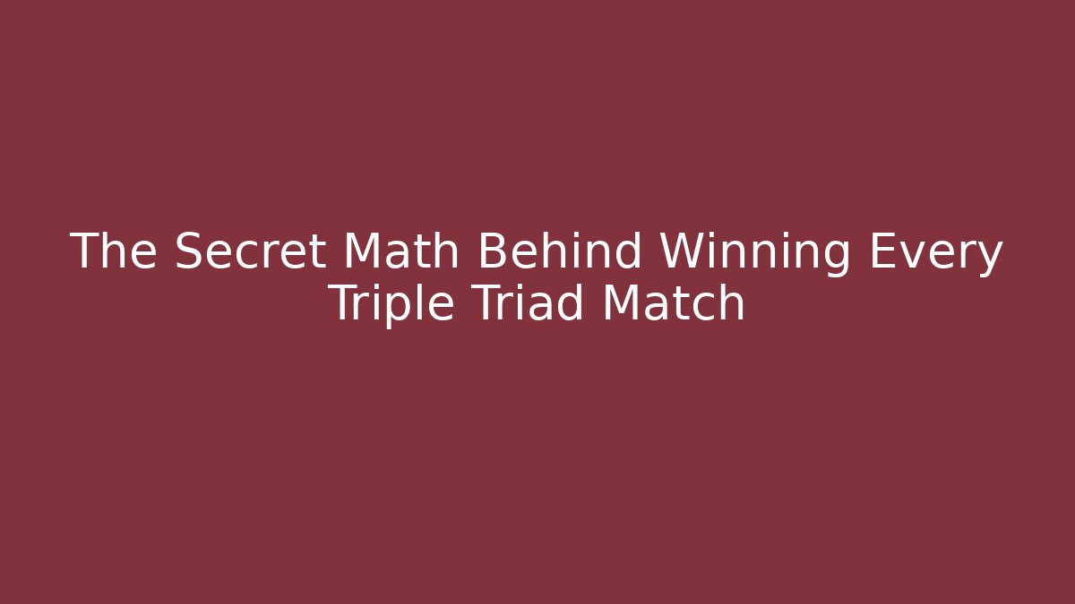 The Secret Math Behind Winning Every Triple Triad Match