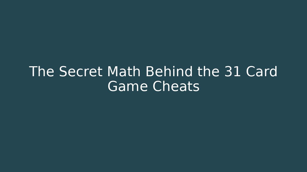 The Secret Math Behind the 31 Card Game Cheats