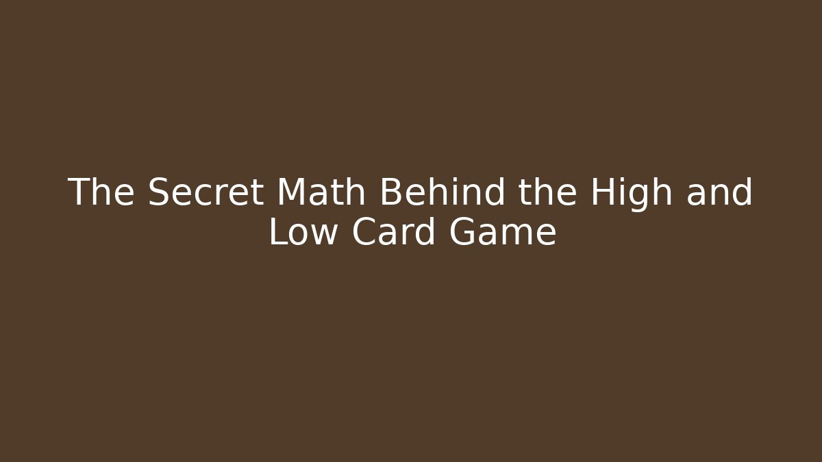 The Secret Math Behind the High and Low Card Game