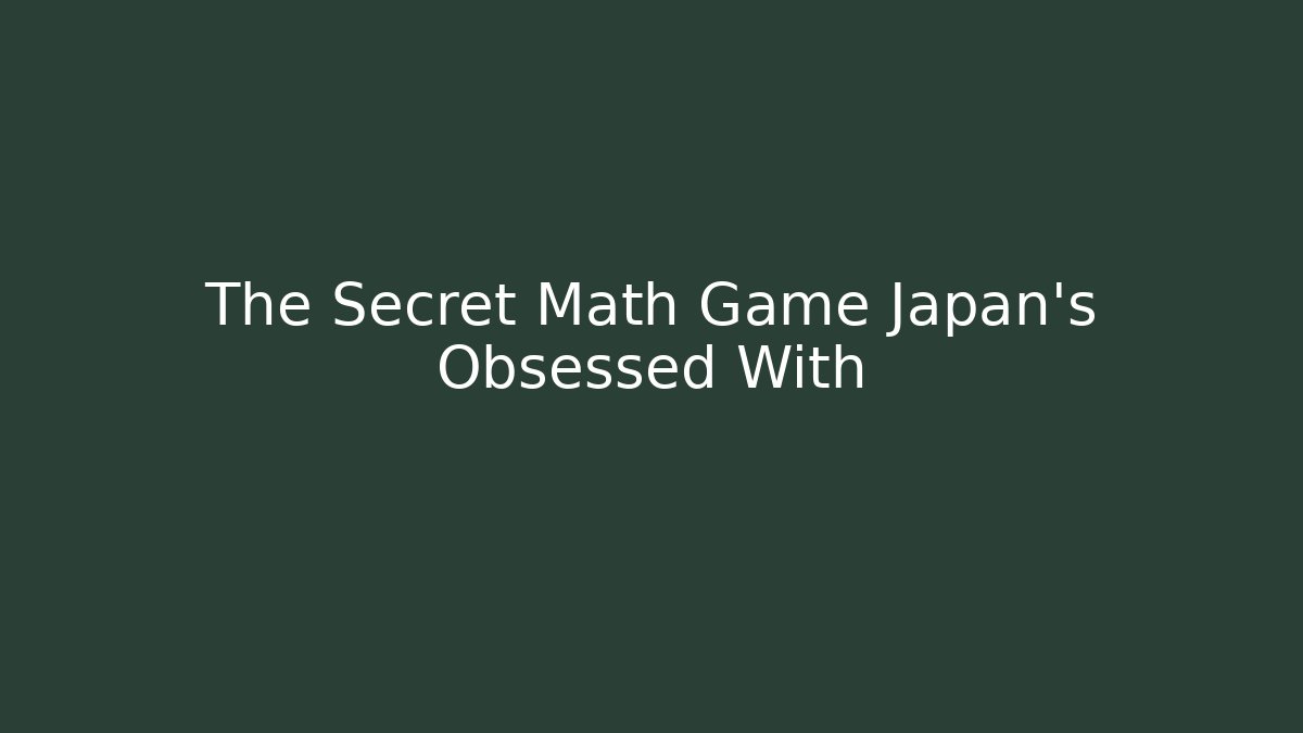 The Secret Math Game Japan's Obsessed With