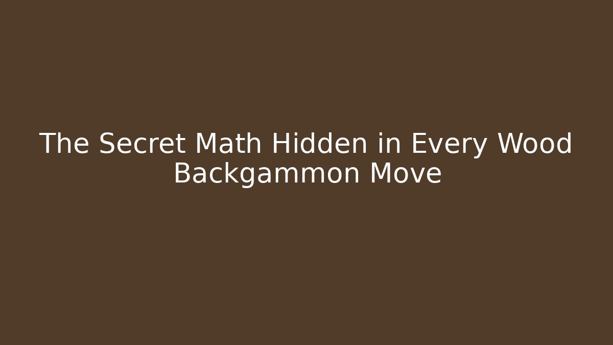 The Secret Math Hidden in Every Wood Backgammon Move - Create More Assets