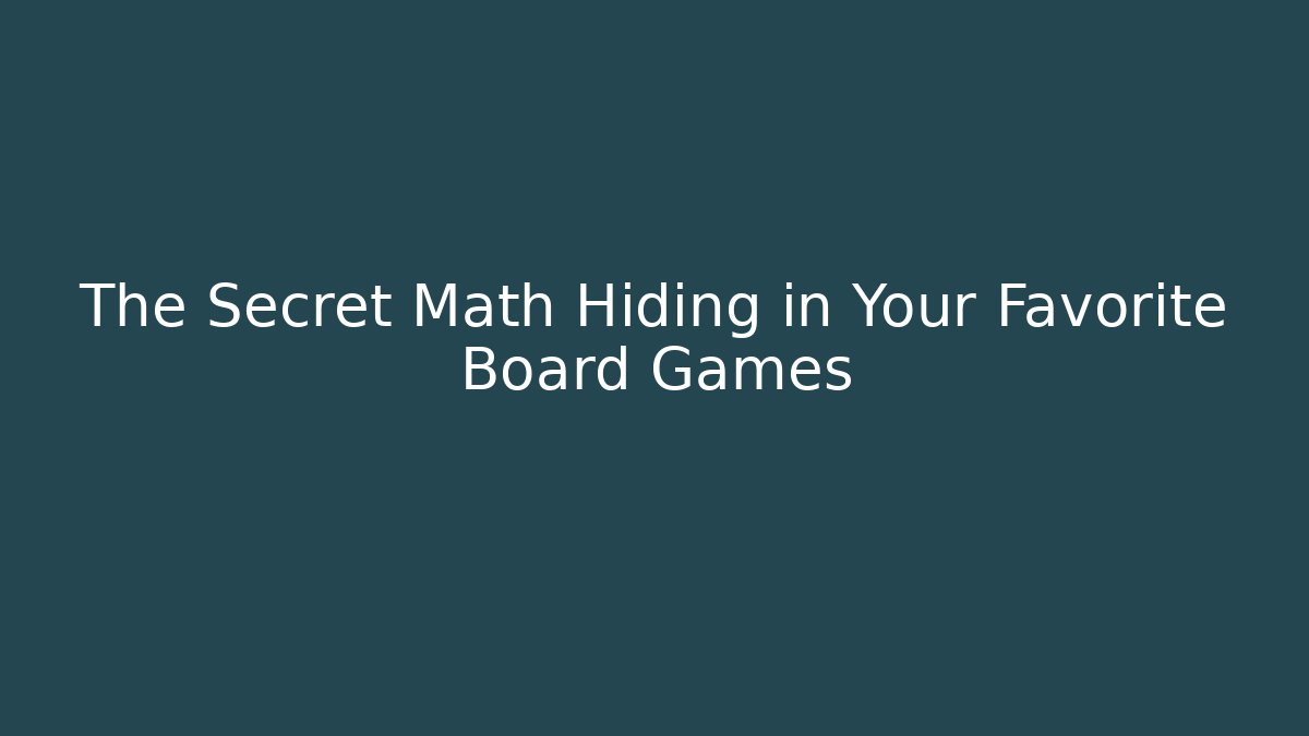 The Secret Math Hiding in Your Favorite Board Games