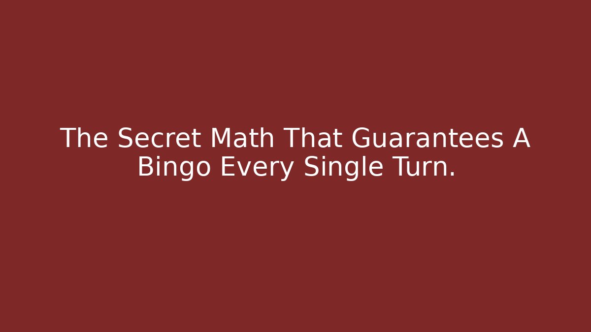 The Secret Math That Guarantees A Bingo Every Single Turn.