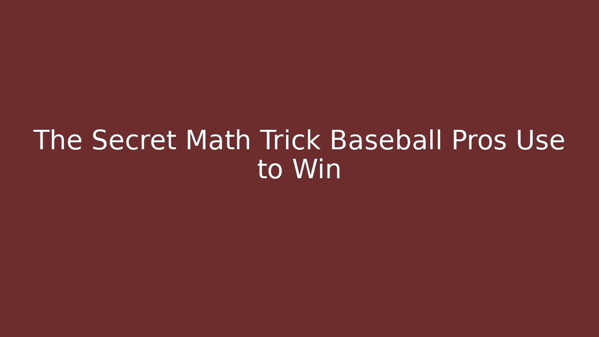 The Secret Math Trick Baseball Pros Use to Win