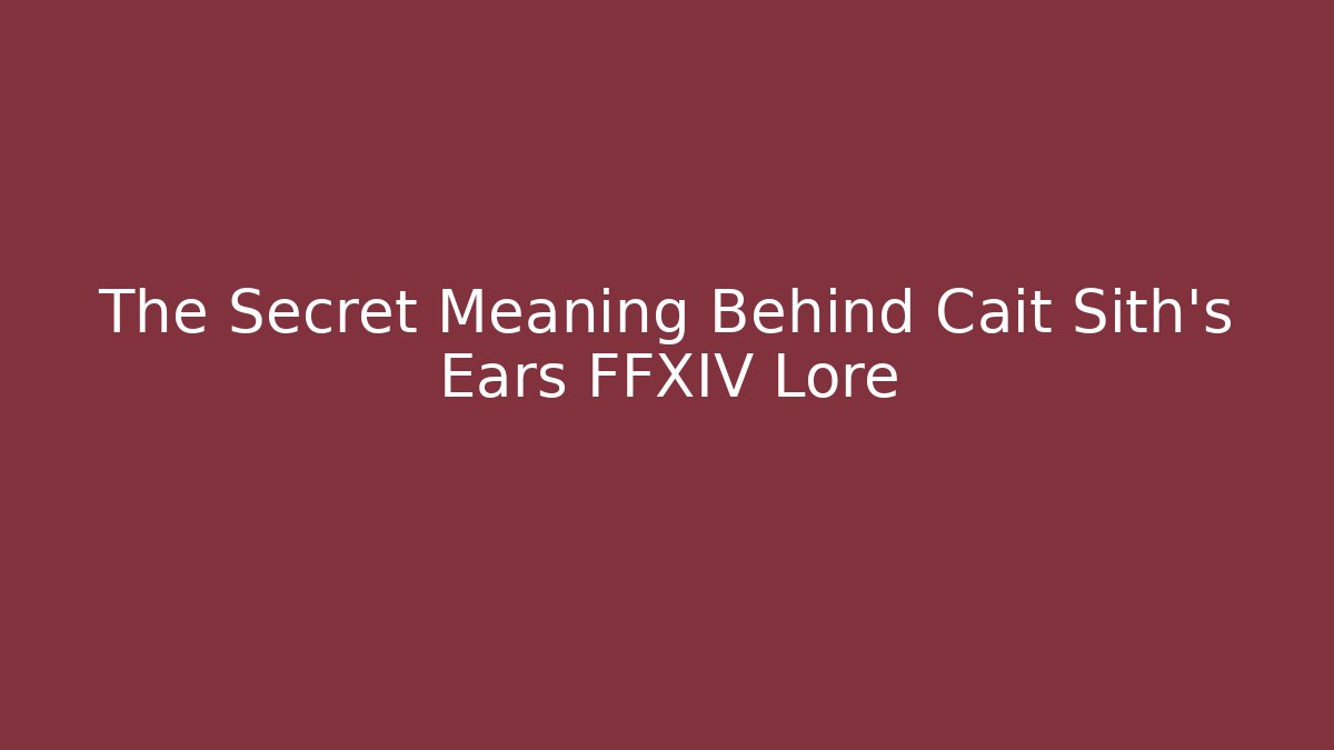 The Secret Meaning Behind Cait Sith's Ears FFXIV Lore