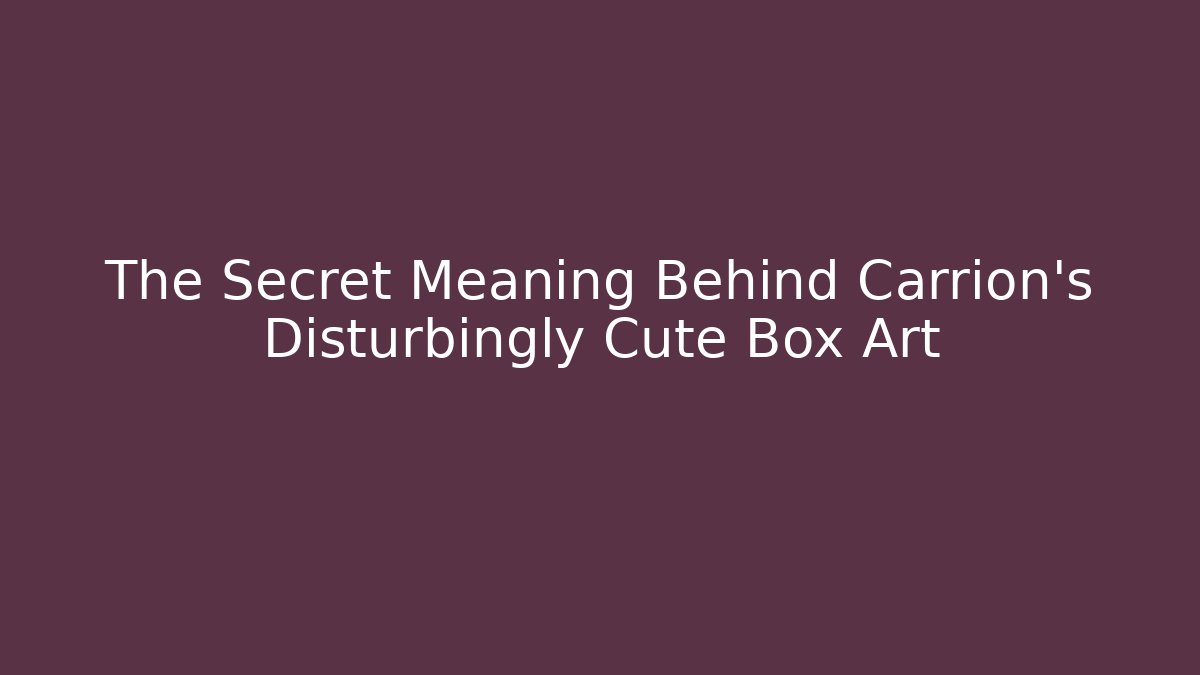 The Secret Meaning Behind Carrion’s Disturbingly Cute Box Art