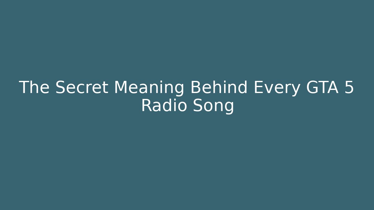 The Secret Meaning Behind Every GTA 5 Radio Song