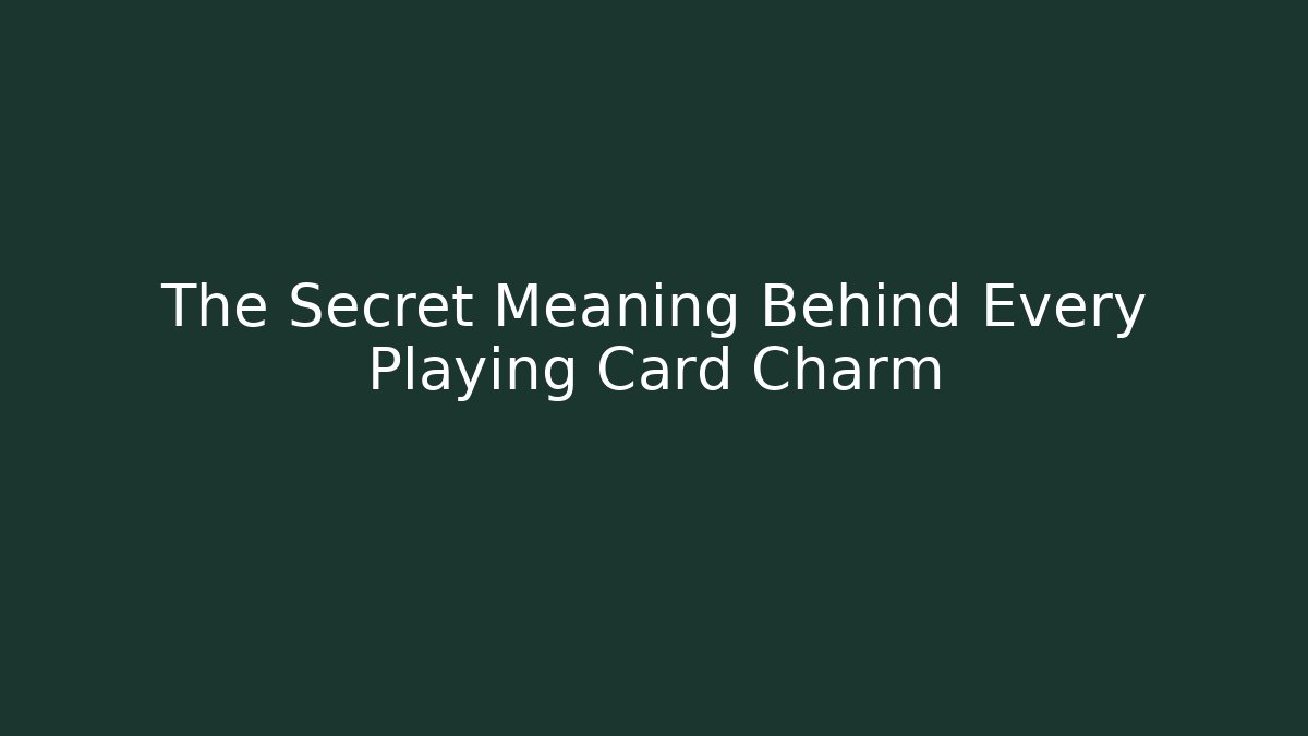 The Secret Meaning Behind Every Playing Card Charm - Create More Assets