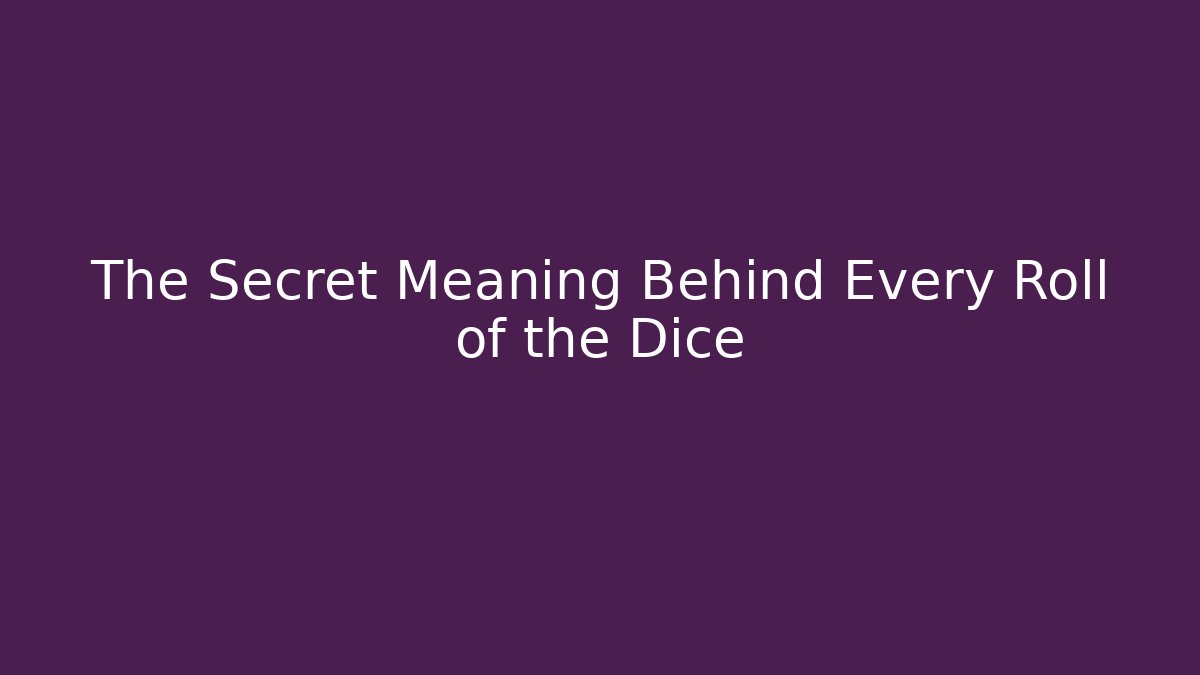 The Secret Meaning Behind Every Roll of the Dice