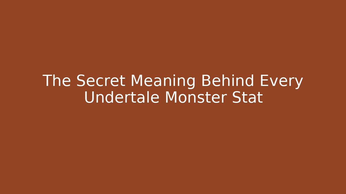 The Secret Meaning Behind Every Undertale Monster Stat - Create More Assets