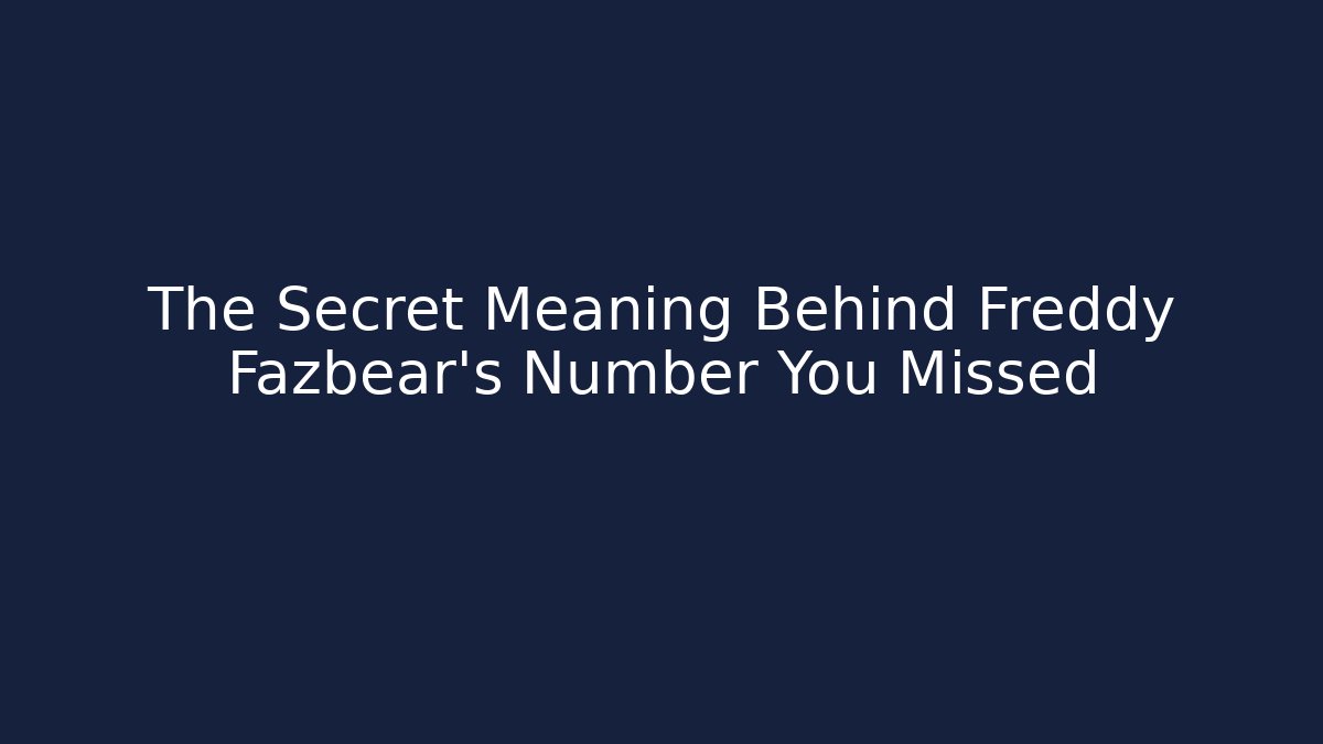 The Secret Meaning Behind Freddy Fazbear's Number You Missed