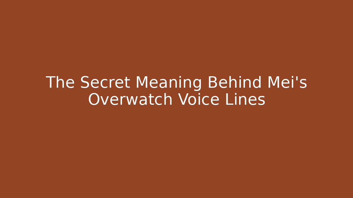 The Secret Meaning Behind Mei’s Overwatch Voice Lines
