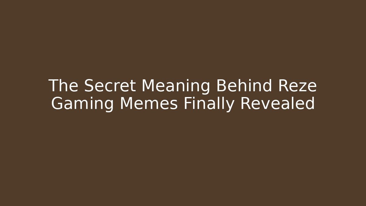 The Secret Meaning Behind Reze Gaming Memes Finally Revealed