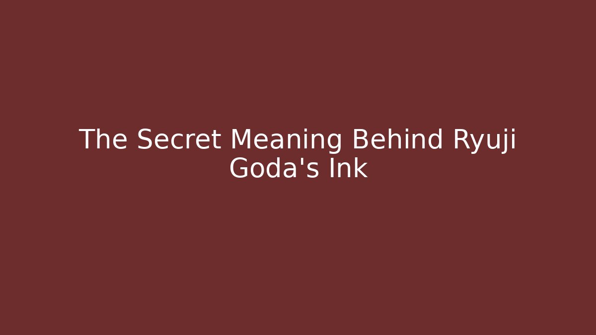 The Secret Meaning Behind Ryuji Goda's Ink