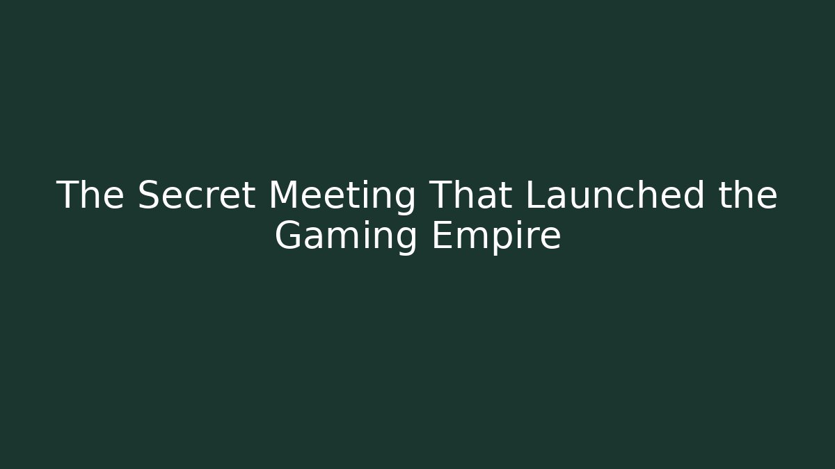 The Secret Meeting That Launched the Gaming Empire