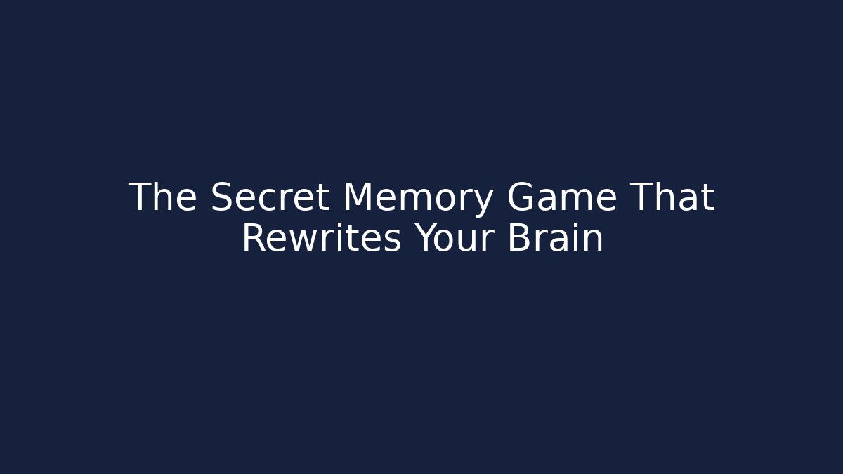 The Secret Memory Game That Rewrites Your Brain