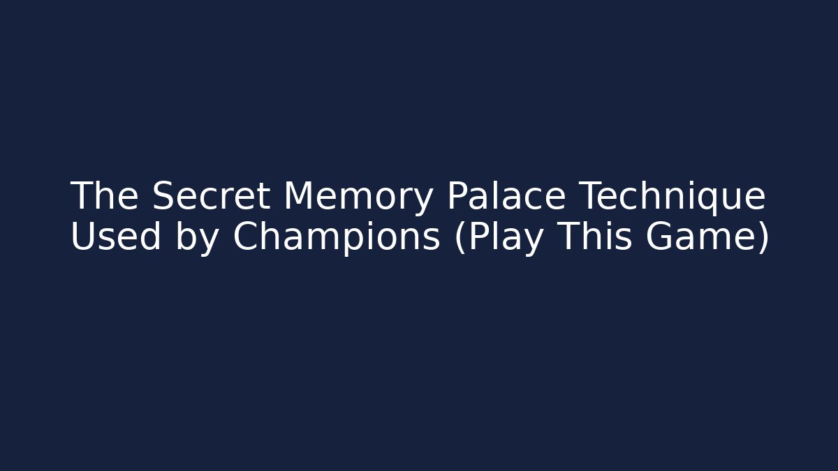 The Secret Memory Palace Technique Used by Champions (Play This Game)