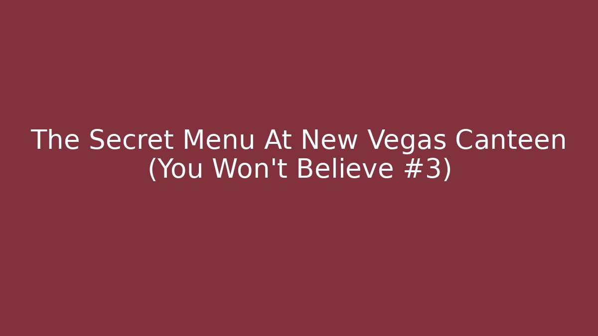 The Secret Menu At New Vegas Canteen (You Won't Believe #3)