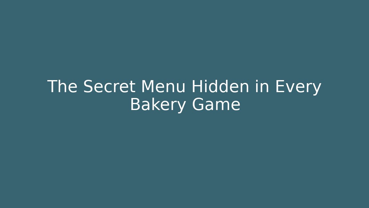 The Secret Menu Hidden in Every Bakery Game