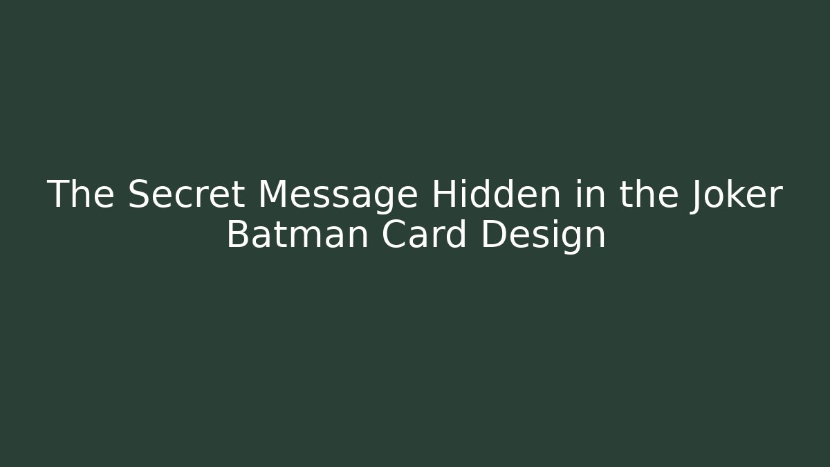 The Secret Message Hidden in the Joker Batman Card Design